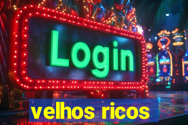 velhos ricos